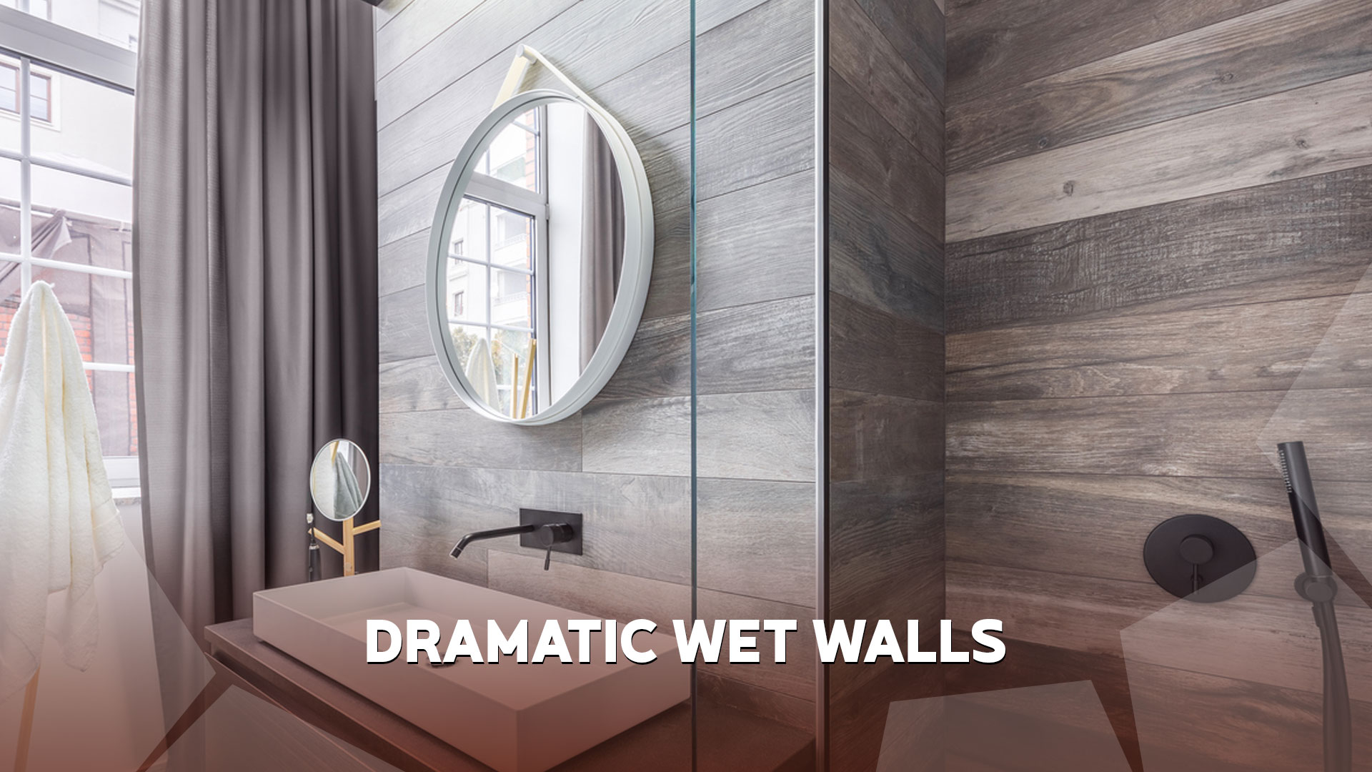 Dramatic Wet Walls